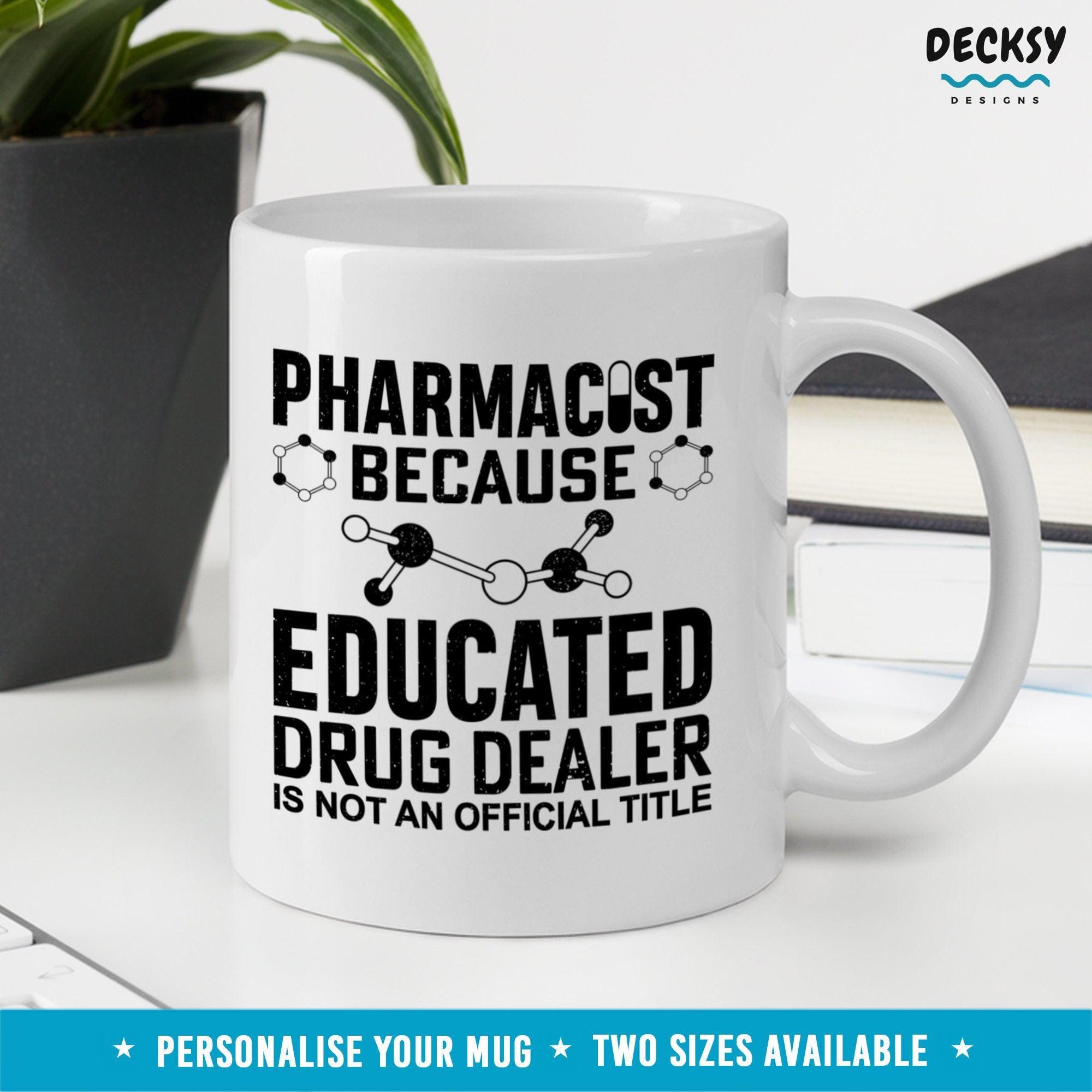 Funny Pharmacist Mug, Educated Drug Dealer-Home & Living:Kitchen & Dining:Drink & Barware:Drinkware:Mugs-DecksyDesigns-11 Oz-NO PERSONALISATION-DecksyDesigns