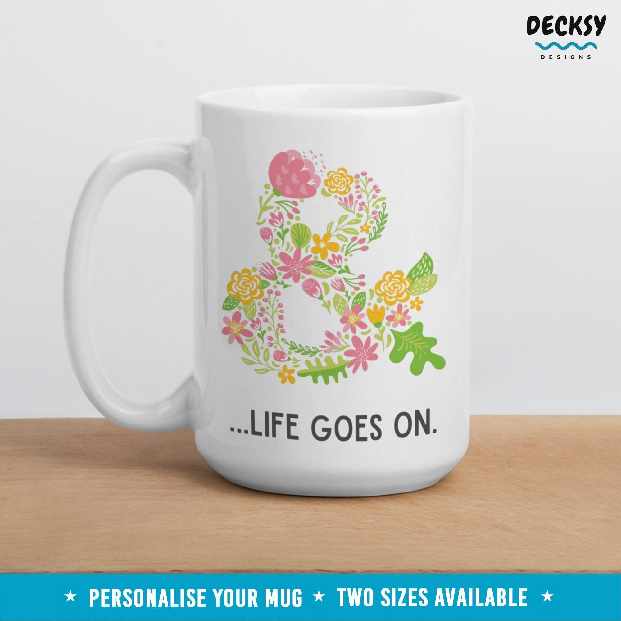 Inspirational Mug Gift, Life Goes On Motivational Mug-Home & Living:Kitchen & Dining:Drink & Barware:Drinkware:Mugs-DecksyDesigns-White Mug 11 oz-NO PERSONALISATION-DecksyDesigns