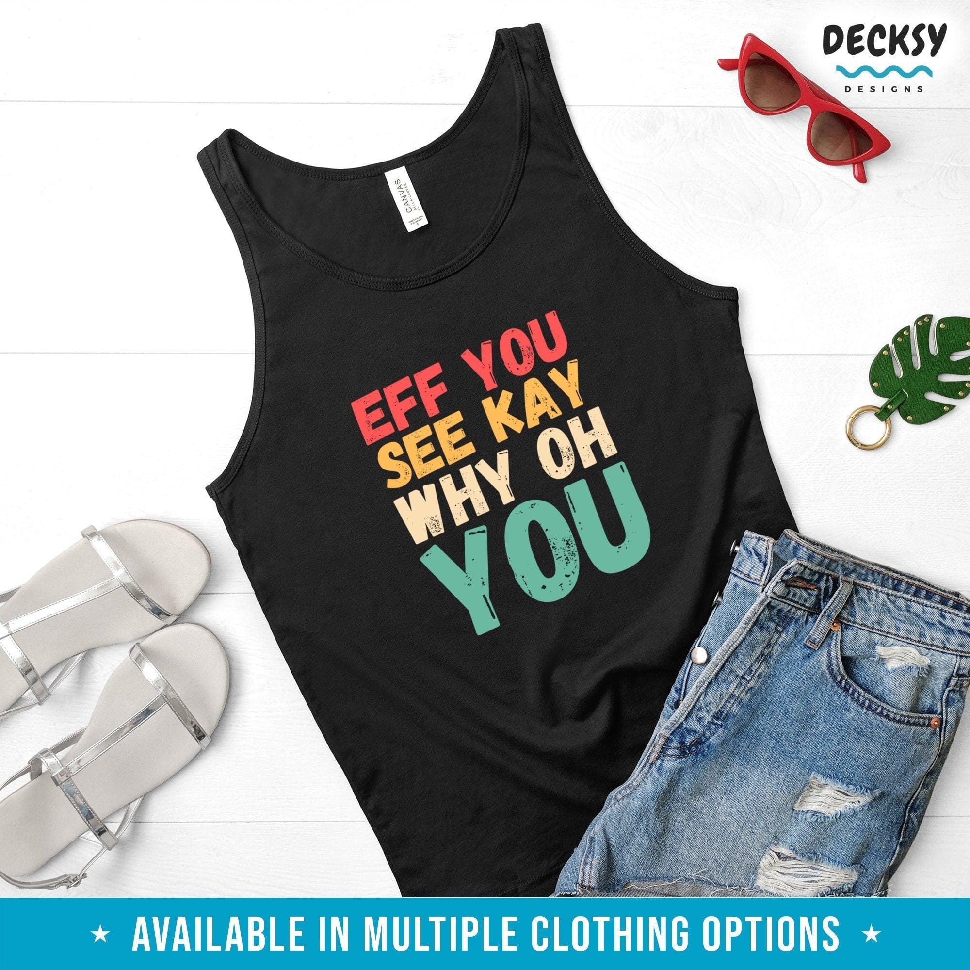 Eff You See Kay Why Oh You Shirt, Sassy Gift-Clothing:Gender-Neutral Adult Clothing:Tops & Tees:T-shirts:Graphic Tees-DecksyDesigns