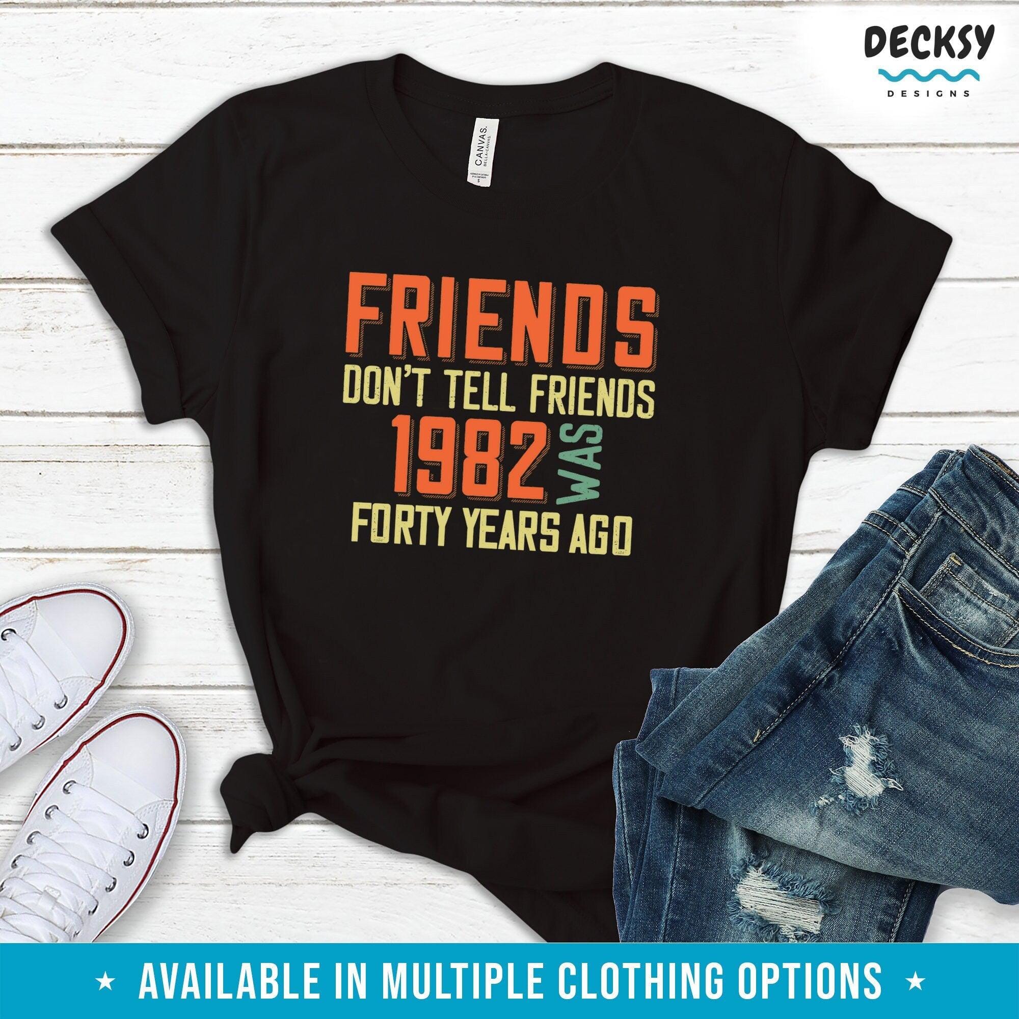 Funny 40th Birthday Gift For Friend, Born in 1982 Tshirt, 40 Years Old Gift-Clothing:Gender-Neutral Adult Clothing:Tops & Tees:T-shirts:Graphic Tees-DecksyDesigns