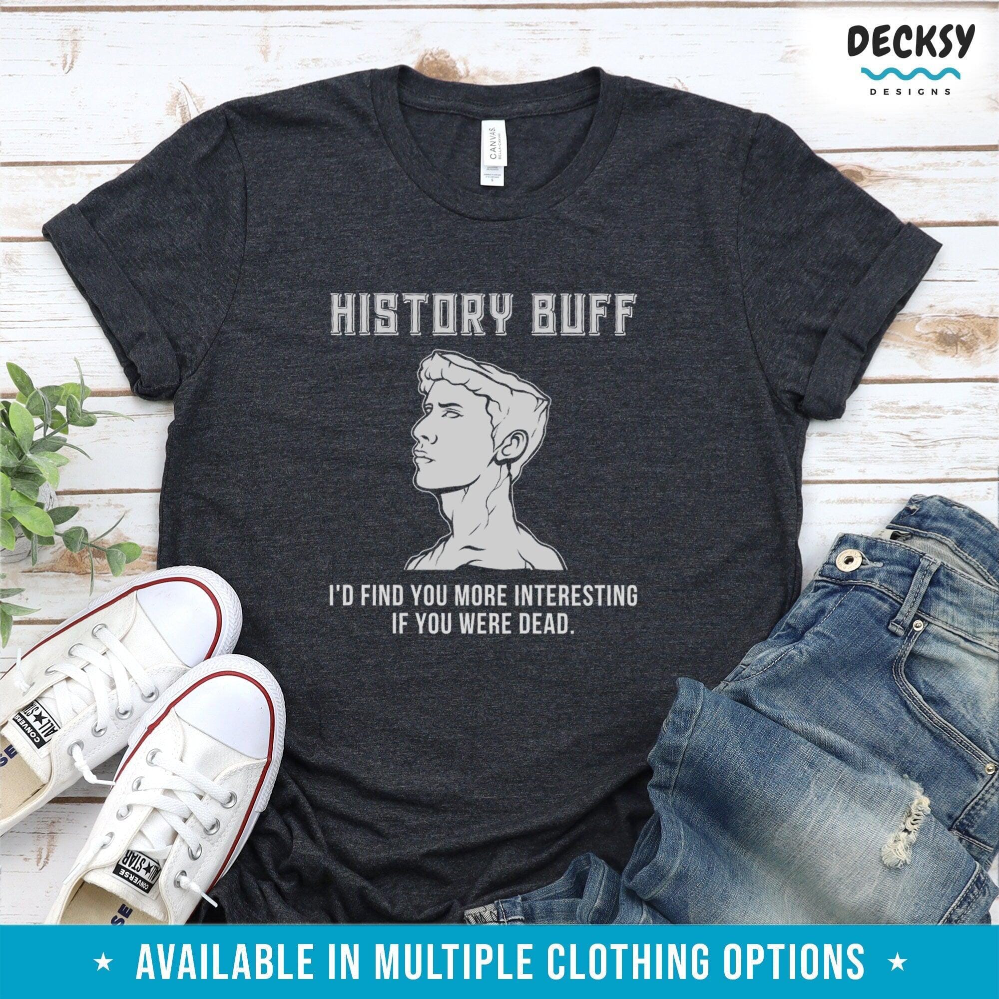 History Buff Shirt, Historian Gift-Clothing:Gender-Neutral Adult Clothing:Tops & Tees:T-shirts:Graphic Tees-DecksyDesigns