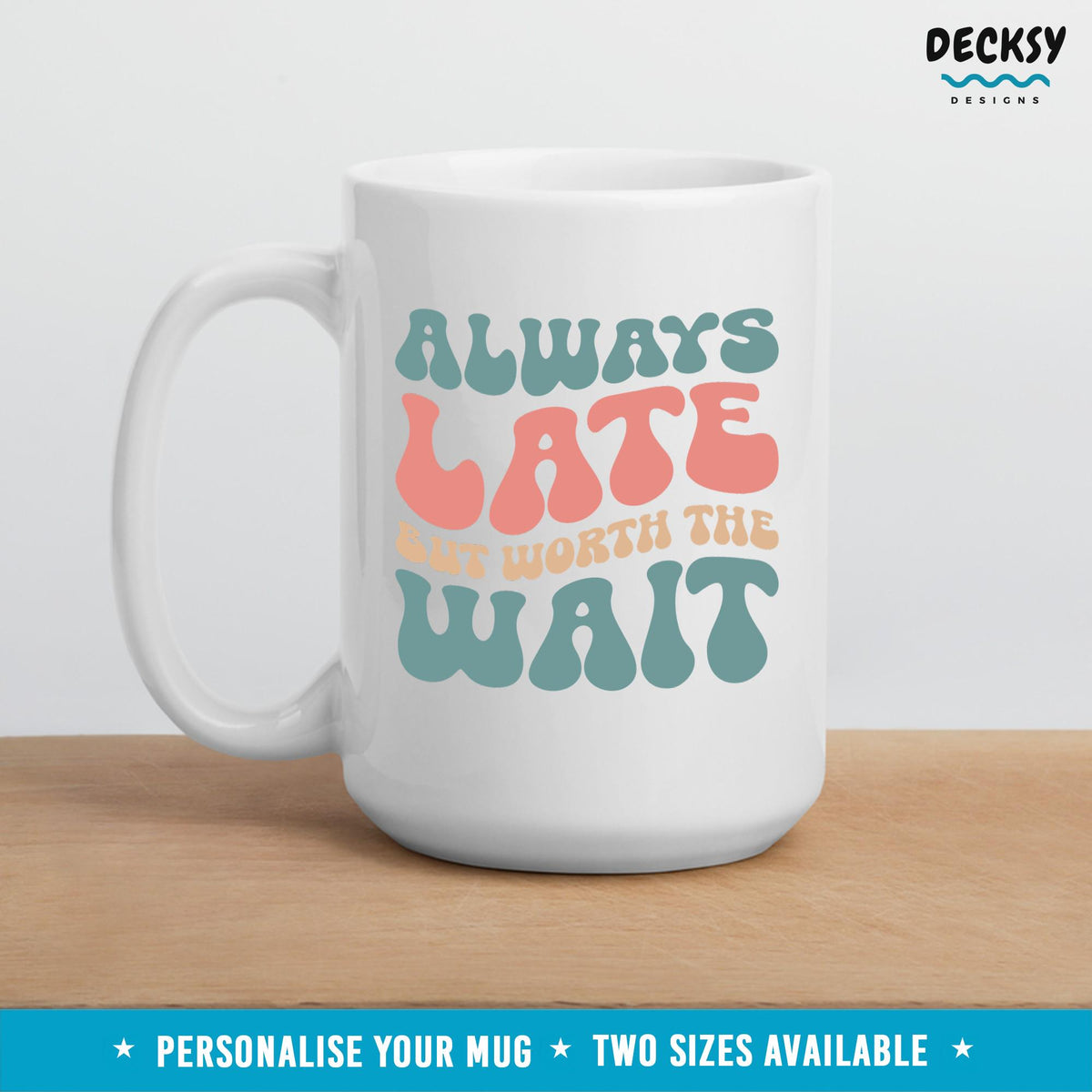 Always Late Mug, Funny Office Gift Ideas, Sarcastic Coffee Mug, Custom Gift For Friend, Personalised Coworker Gift, Work Gifts for Colleague Mugs by DecksyDesigns