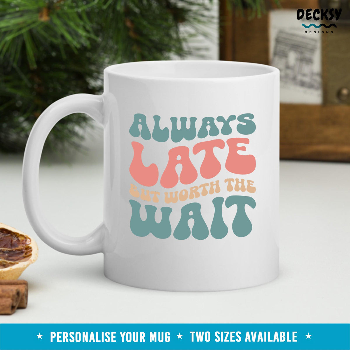Always Late Mug, Funny Office Gift Ideas, Sarcastic Coffee Mug, Custom Gift For Friend, Personalised Coworker Gift, Work Gifts for Colleague Mugs by DecksyDesigns